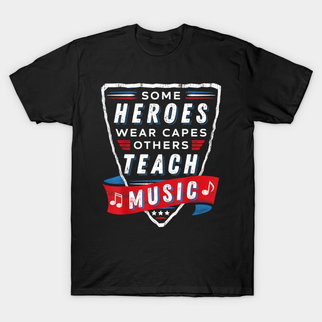 Some Heroes Wear Capes Others Teach Music Teacher Gift Funny T-Shirt by Tane Kagar